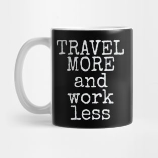 Travel More & Work Less for Travelers Mug